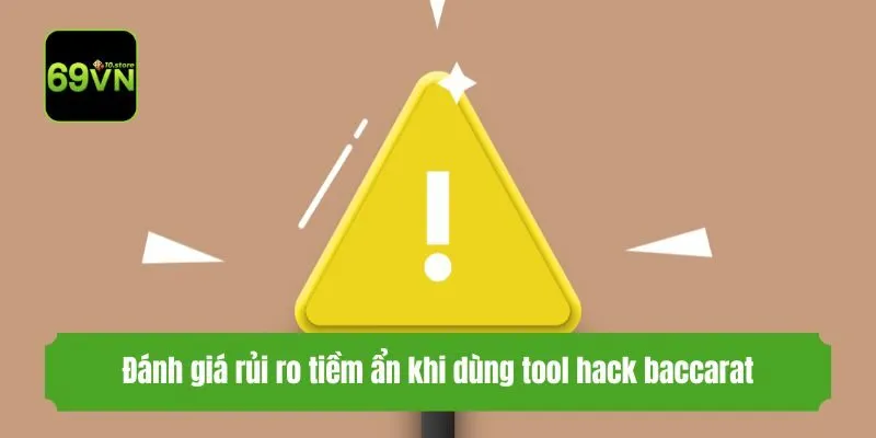 Đánh giá rủi ro tiềm ẩn khi dùng tool hack baccarat