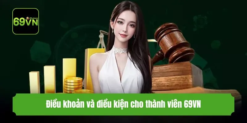 Điều khoản và điều kiện cho thành viên 69VN