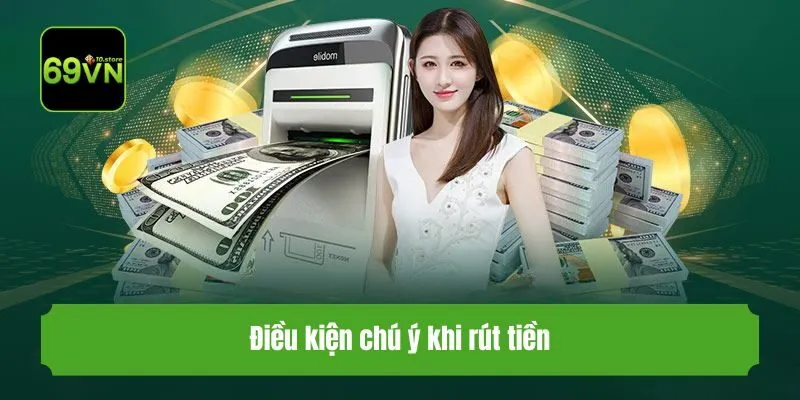 Điều kiện chú ý khi rút tiền