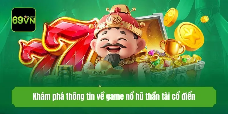 Khám phá thông tin về game nổ hũ thần tài cổ điển