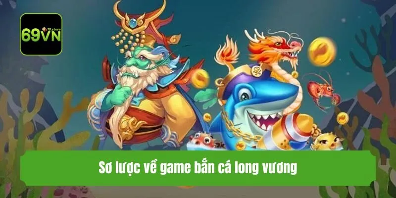 Sơ lược về game bắn cá long vương