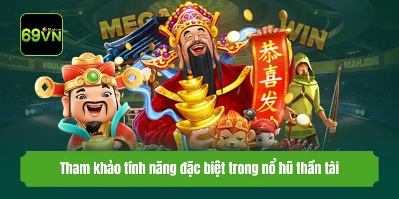 Tham khảo tính năng đặc biệt trong nổ hũ thần tài