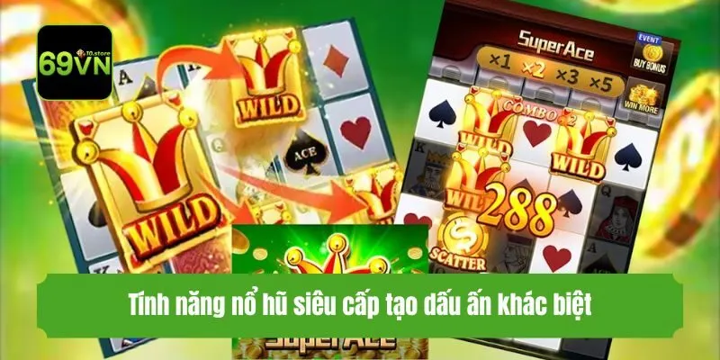 Tính năng nổ hũ siêu cấp tạo dấu ấn khác biệt